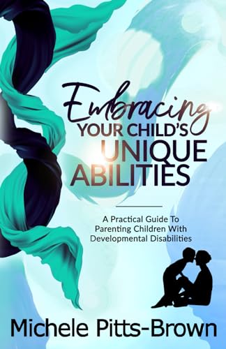 9780986448263: Embracing Your Child's Unique Abilities: A Practical Guide to Parenting Children with Developmental Disabilities