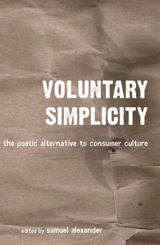 Voluntary Simplicity: The poetic alternative to consumer culture (9780986453700) by Samuel Alexander; Mark A. Burch; Amiati Etzioni; Jerome Segal; Clive Hamilton; Richard Denniss; Alan Durning; Richard Gregg; Philip Cafaro; Jim...