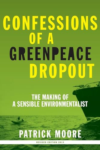 Imagen de archivo de Confessions of a Greenpeace Dropout: The Making of a Sensible Environmentalist a la venta por Zoom Books Company