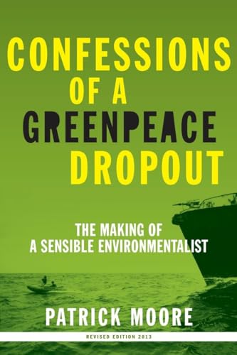 9780986480829: Confessions of a Greenpeace Dropout: The Making of a Sensible Environmentalist