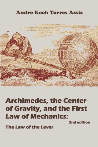 Imagen de archivo de Archimedes, the Center of Gravity, and the First Law of Mechanics: The Law of the Lever a la venta por SecondSale