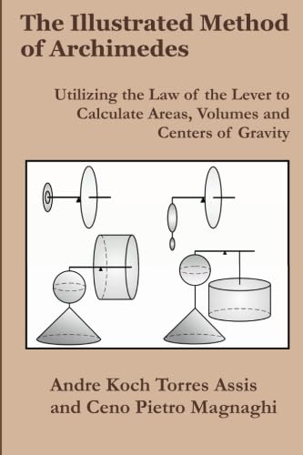 Imagen de archivo de The Illustrated Method of Archimedes: Utilizing the Law of the Lever to Calculate Areas, Volumes, and Centers of Gravity a la venta por GF Books, Inc.