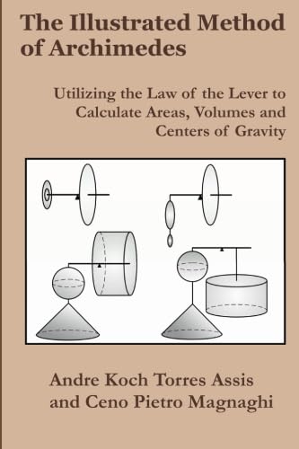 Stock image for The Illustrated Method of Archimedes: Utilizing the Law of the Lever to Calculate Areas, Volumes, and Centers of Gravity for sale by GF Books, Inc.