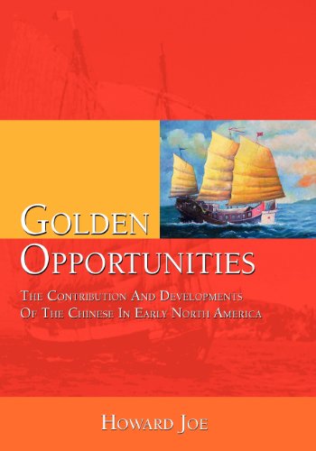 Stock image for Golden Opportunities - The Contribution and Developments of the Chinese in Early North America Joe, Howard for sale by Aragon Books Canada