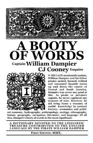 A Booty of Words: A Dictionary Devoted to the Linguistic Treasure Contributed to the English Language by the Pirate William Dampier (9780986508738) by Dampier, William; Cooney, C J