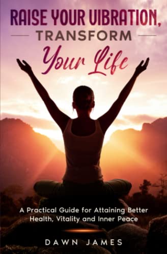 Stock image for Raise Your Vibration, Transform Your Life: A Practical Guide for Attaining Better Health, Vitality and Inner Peace for sale by SecondSale