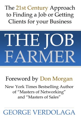 Stock image for The Job Farmer: The 21st Century Approach to Finding a Job or Getting Clients for your Business for sale by G3 Books