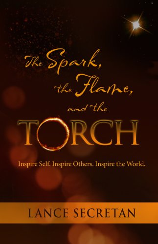 Beispielbild fr The Spark, the Flame, and the Torch:Inspire Self. Inspire Others. Inspire the World. zum Verkauf von Wonder Book