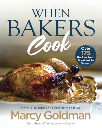 Imagen de archivo de When Bakers Cook: Breakfast to Dessert, Over 175 Fabulous Recipes for Family and Friends a la venta por SecondSale