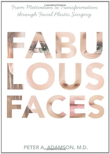 Imagen de archivo de Fabulous Faces: From Motivation to Transformation Through Facial Plastic Surgery a la venta por Blue Vase Books