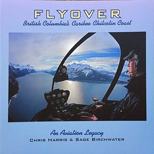 Stock image for Flyover: British Columbia's Cariboo Chilcotin Coast: An Aviation Legacy for sale by Half Price Books Inc.