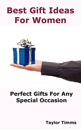 Stock image for Best Gift Ideas for Women: Perfect Gifts for Any Special Occasion Including Birthday, Anniversary, Wedding, Engagement, Christmas, Graduation, Valentine Day, Mother?s Day, Holiday and Business. for sale by SecondSale