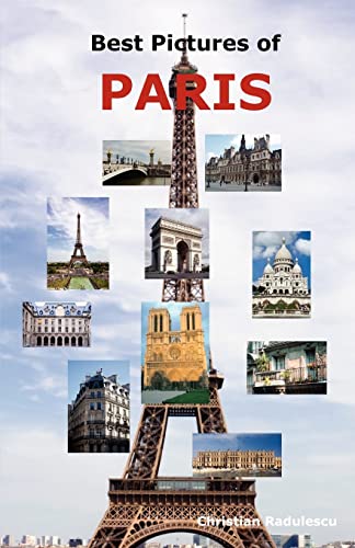 Stock image for Best Pictures of Paris: Top Tourist Attractions Including the Eiffel Tower, Louvre Museum, Notre Dame Cathedral, Sacre-Coeur Basilica, Arc de Triomphe, the Pantheon, Orsay Museum, City Hall and More. for sale by Your Online Bookstore