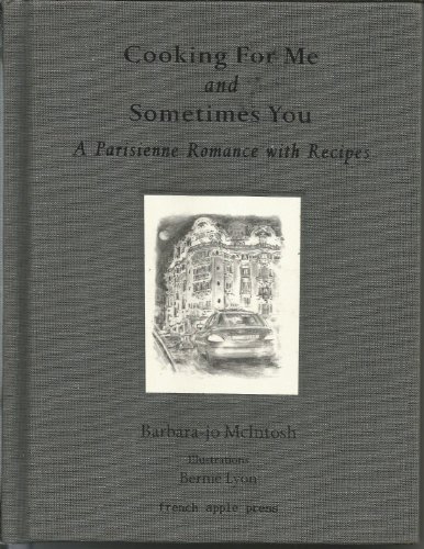 Cooking for Me and Sometimes You : A Parisienne Romance with Recipes