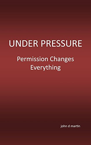 Under Pressure: Permission Changes Everything (9780986619601) by Martin, John D