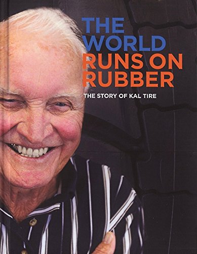 Stock image for The World Runs on Rubber: The Story of Kal Tire for sale by J. W. Mah