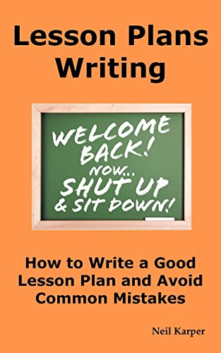 Stock image for Lesson Plans Writing: How to Write a Good Lesson Plan and Avoid Common Mistakes. for sale by ThriftBooks-Atlanta