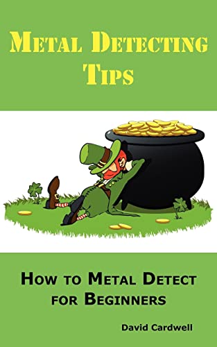 Beispielbild fr Metal Detecting Tips: How to Metal Detect for Beginners. Learn How to Find the Best Metal Detector for Coin Shooting, Relic Hunting, Gold Prospecting, Beach Hunting, Treasure Hunting and More. zum Verkauf von HPB Inc.