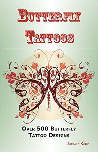 Stock image for Butterfly Tattoos: Over 500 Butterfly Tattoo Designs, Ideas and Pictures Including Tribal, Flowers, Wings, Fairy, Celtic, Small, Lower Ba for sale by SecondSale