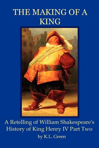 Stock image for The Making of a King: A Retelling of William Shakespeare's History of King Henry IV Part Two for sale by Phatpocket Limited