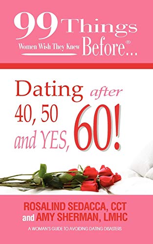 Stock image for 99 Things Women Wish They Knew Before Dating After 40, 50, & Yes, 60! for sale by Wonder Book