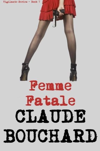 Femme Fatale (A Vigilante Series) (9780986666568) by Bouchard, Claude