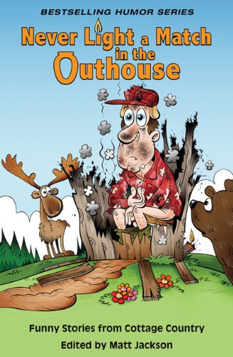 Stock image for Never Light a Match in the Outhouse : Funny Stories from Cottage Country for sale by Better World Books