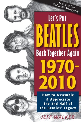 Stock image for Let's Put the Beatles Back Together Again 1970-2010: How to Assemble & Appreciate the 2nd Half of the Beatles' Legacy for sale by BMV Bloor