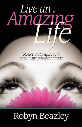 Stock image for Live an Amazing Life : Stories That Encourage and Inspire Positive Attitude for sale by Better World Books: West