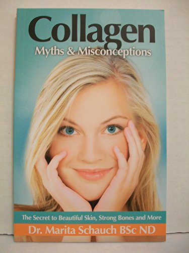 Stock image for Collagen : Myths & Misconceptions : The Secret to Beautiful Skin, Strong Bones and More for sale by The Bookseller