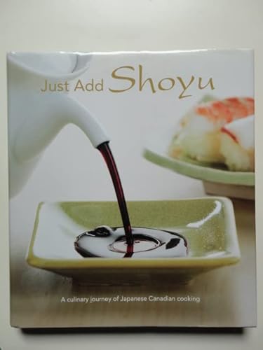 9780986739606: Just Add Shoyu: A culinary journey of Japanese Canadian cooking