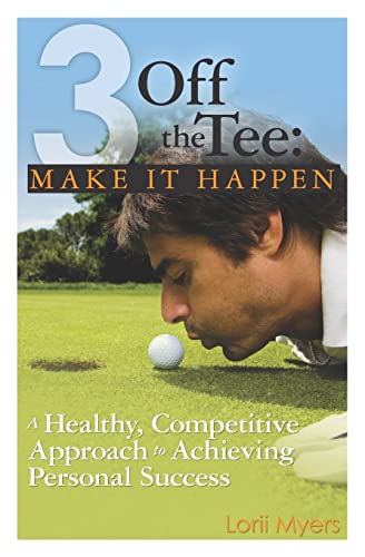 Stock image for 3 Off the Tee: Make It Happen: A Healthy, Competitive Approach to Achieving Personal Success for sale by Russell Books