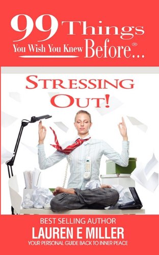 9780986808494: 99 Things You Wish You Knew Before Stressing Out!