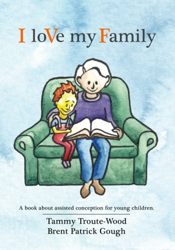 Beispielbild fr I loVe my Family: A book about assisted conception for young children. zum Verkauf von Better World Books