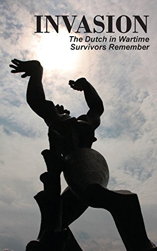 Stock image for Invasion : The Dutch in Wartime, Survivors Remember for sale by Better World Books