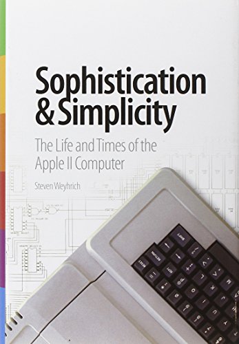 Beispielbild fr Sophistication & Simplicity: The Life & Times of the Apple II Computer zum Verkauf von Ergodebooks