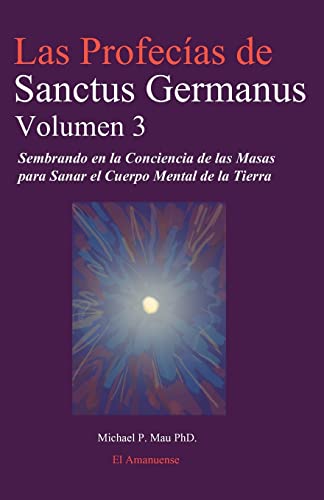 Beispielbild fr Las Profecias de Sanctus Germanus Volumen 3: Sembrando en la Conciencia de las Masas para Sanar el Cuerpo Mental de la Tierra zum Verkauf von THE SAINT BOOKSTORE