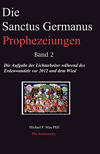 Beispielbild fr Die Sanctus Germanus Prophezeiungen Band 2: Die Aufgabe der Lichtarbeiter wahrend des Erdenwandels vor 2012 und dem Wiederaufbau zum Verkauf von THE SAINT BOOKSTORE