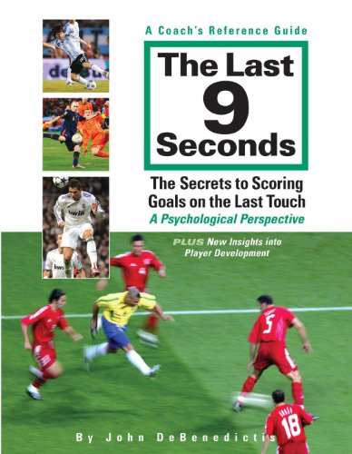9780986839900: The Last 9 Seconds: A Coach's Reference Guide: The Secrets to Scoring Goals on the Last Touch: A Psychological Perspective