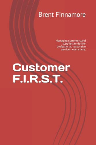 Stock image for Customer F.I.R.S.T.: Managing customers and suppliers to deliver professional, responsive service - every time. for sale by GF Books, Inc.