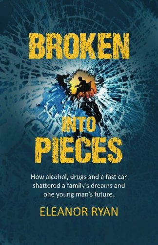 Imagen de archivo de Broken into Pieces: How alcohol, drugs and a fast car shattered a family?s dreams and one young man?s future. a la venta por SecondSale