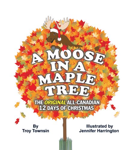 Imagen de archivo de Moose in a Maple Tree : The Original All-Canadian 12 Days of Christmas a la venta por Better World Books: West