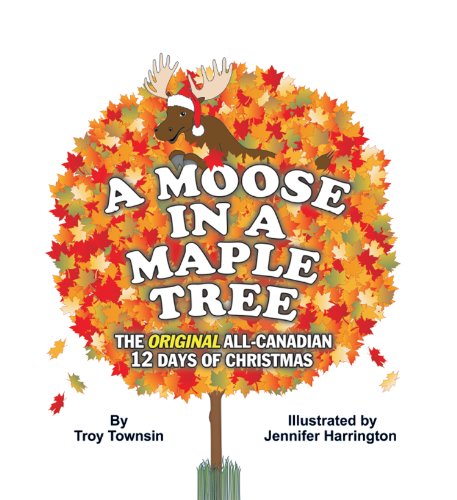 Stock image for Moose in a Maple Tree : The Original All-Canadian 12 Days of Christmas for sale by Better World Books: West