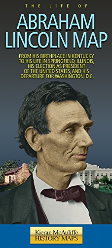 Stock image for The Life of Abraham Lincoln Map: From His Birthplace in Kentucky to His Life in Springfield, Illinois, His Election as President of the United States, and His Departure for Washington, D.C. for sale by Presidential Book Shop or James Carroll