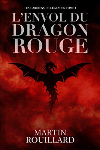 Stock image for L'Envol du Dragon Rouge: Les Gardiens de Lgendes (French Edition) for sale by GF Books, Inc.