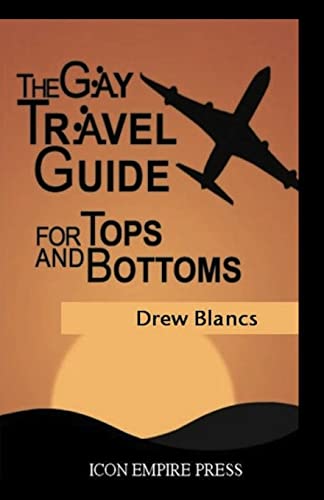 9780986929786: The Gay Travel Guide For Tops And Bottoms