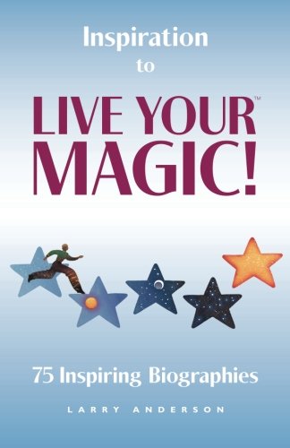 9780986941702: Inspiration to Live Your MAGIC!: 75 Inspiring Biographies