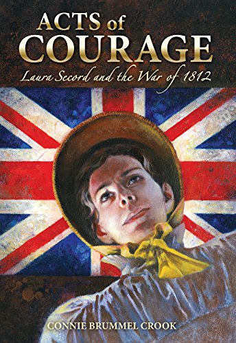 Beispielbild fr Acts of Courage : Laura Secord and the War Of 1812 zum Verkauf von Better World Books