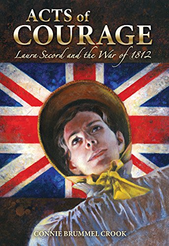Stock image for Acts of Courage : Laura Secord and the War Of 1812 for sale by Better World Books