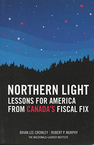 Imagen de archivo de Northern Light: Lessons for America from Canada's Fiscal Fix Brian Lee Crowley; Robert P. Murphy and Niels Veldhuis a la venta por Aragon Books Canada